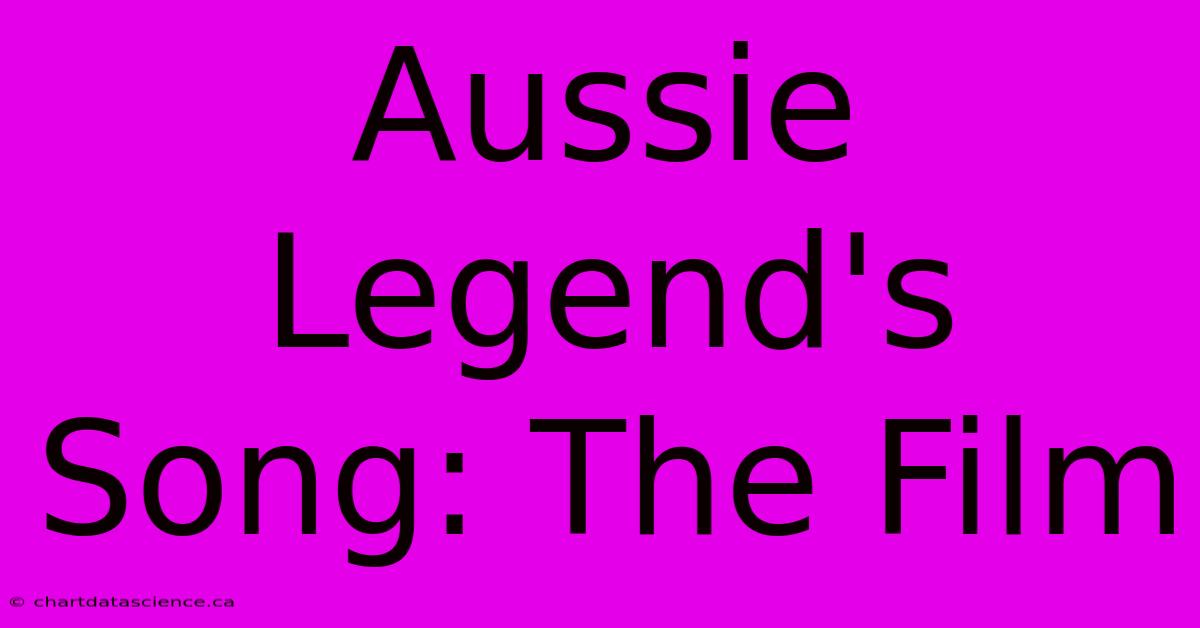 Aussie Legend's Song: The Film