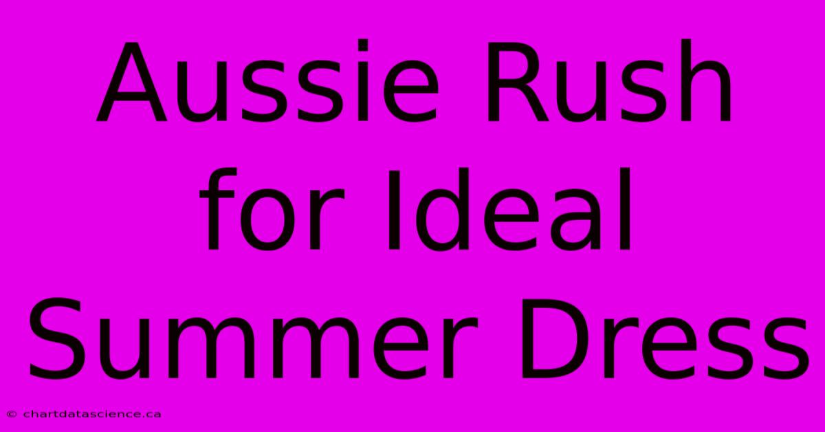 Aussie Rush For Ideal Summer Dress