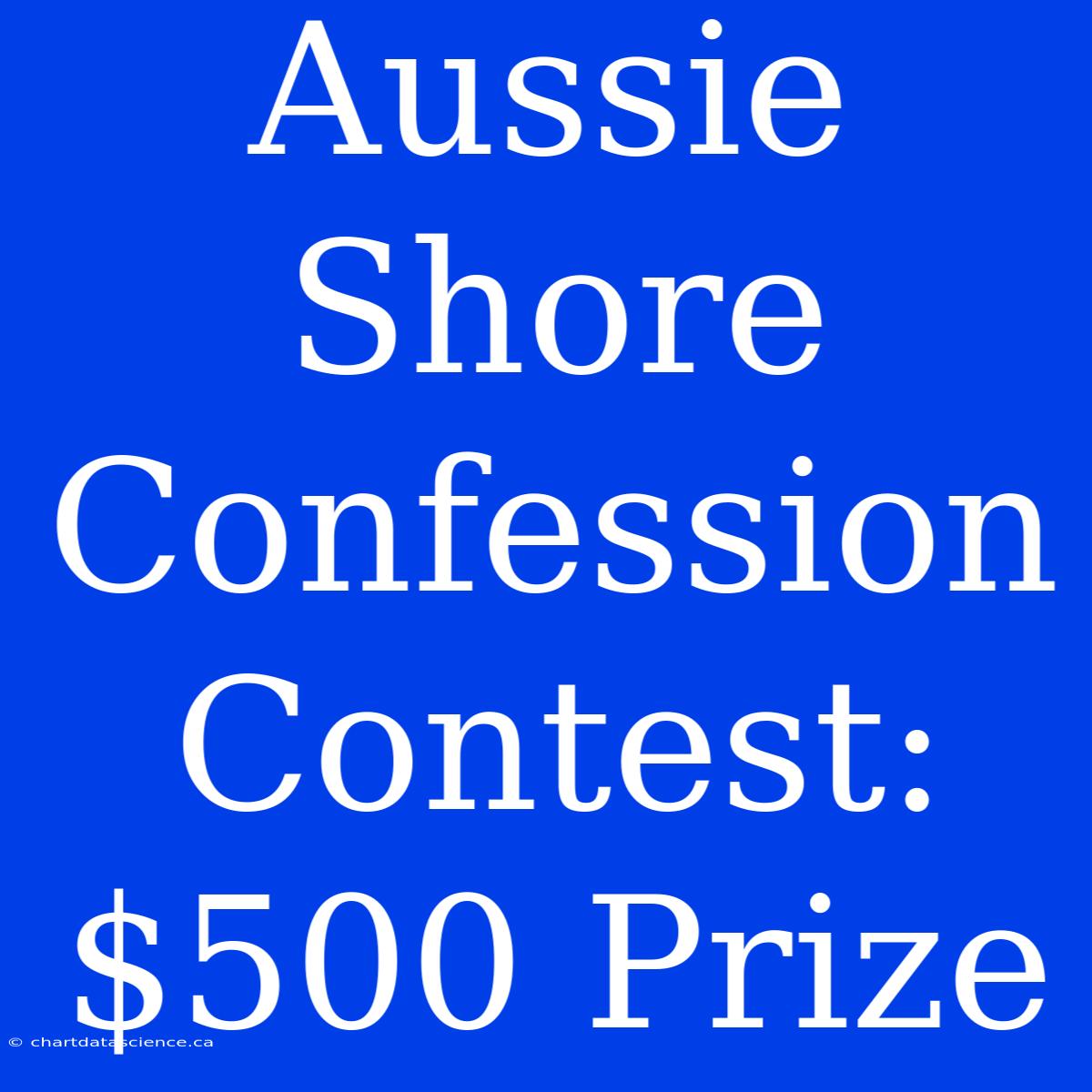 Aussie Shore Confession Contest: $500 Prize