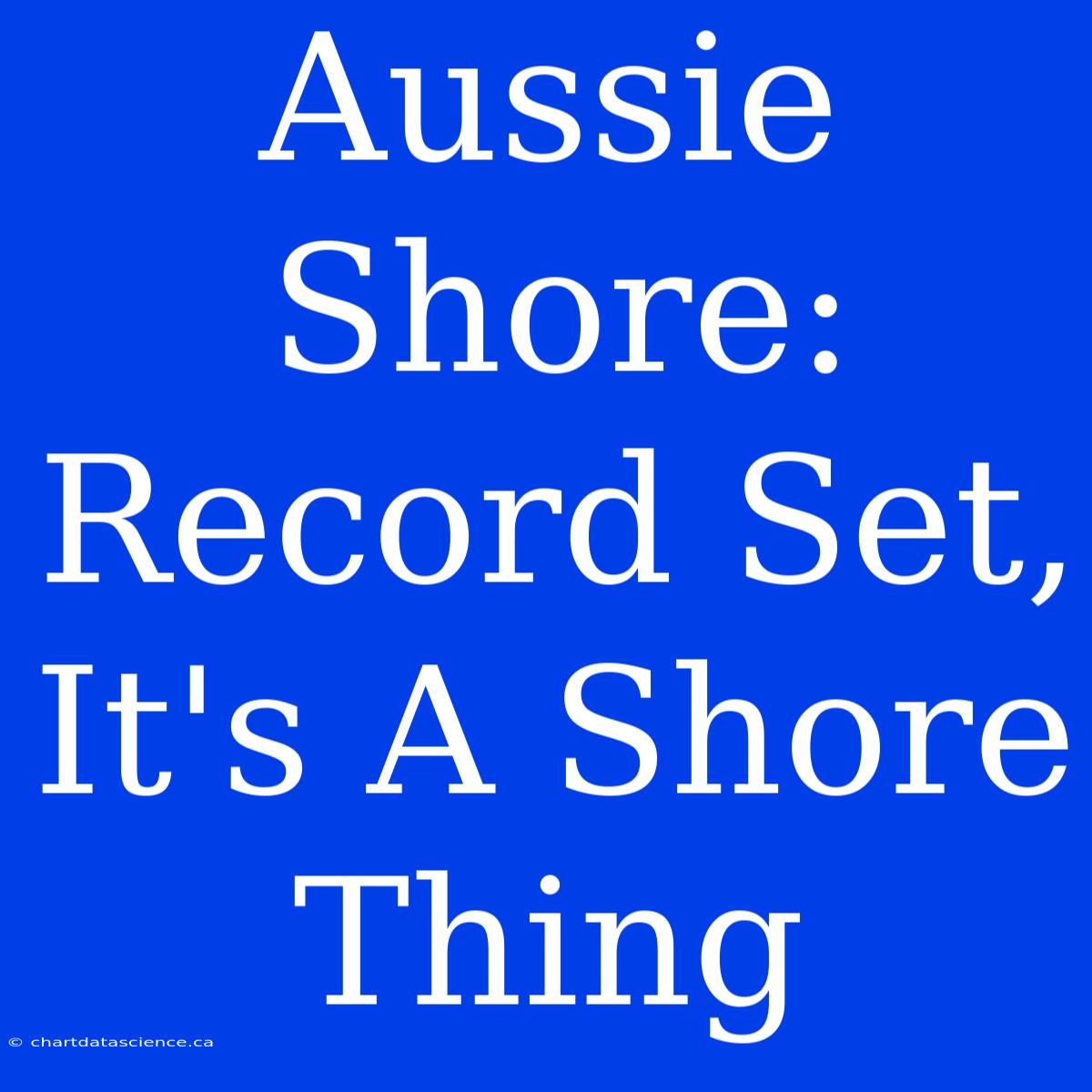 Aussie Shore: Record Set, It's A Shore Thing