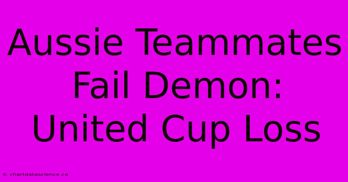 Aussie Teammates Fail Demon: United Cup Loss