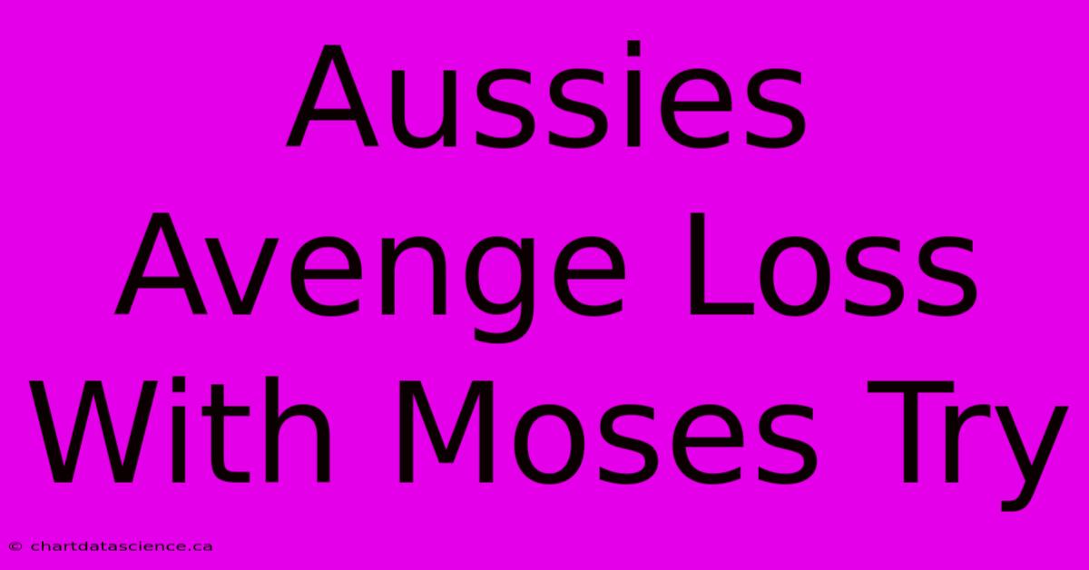 Aussies Avenge Loss With Moses Try