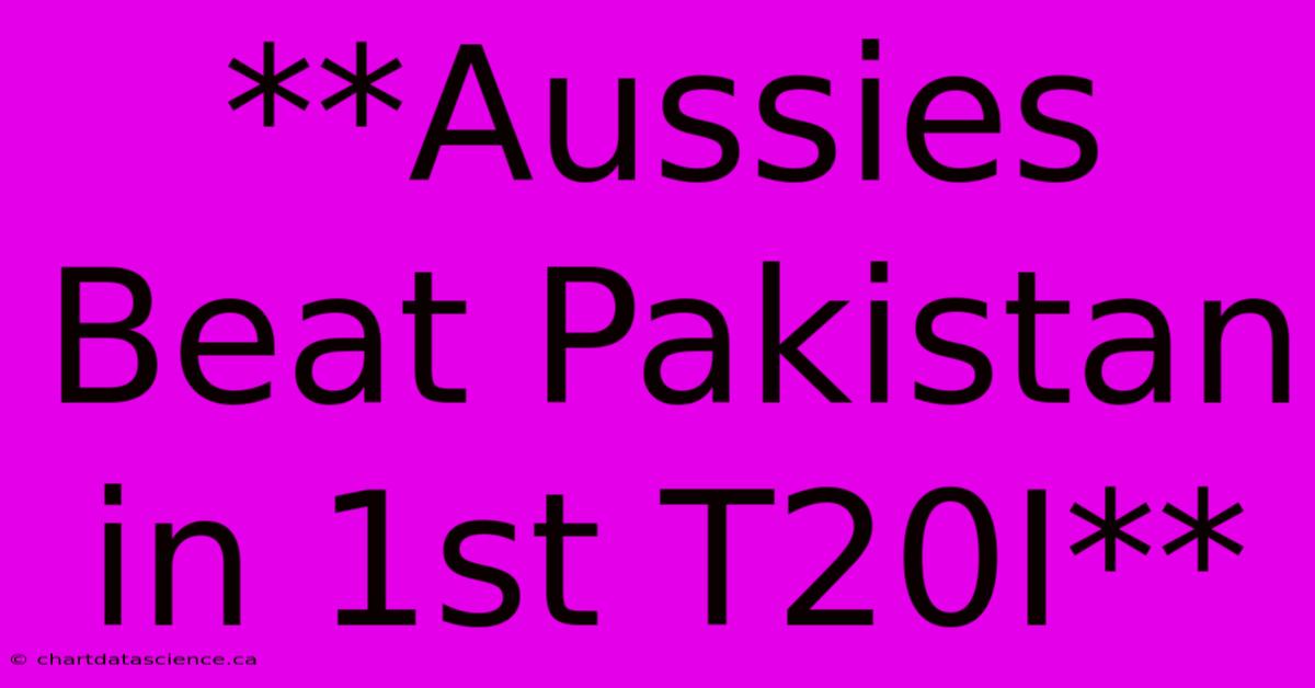 **Aussies Beat Pakistan In 1st T20I** 