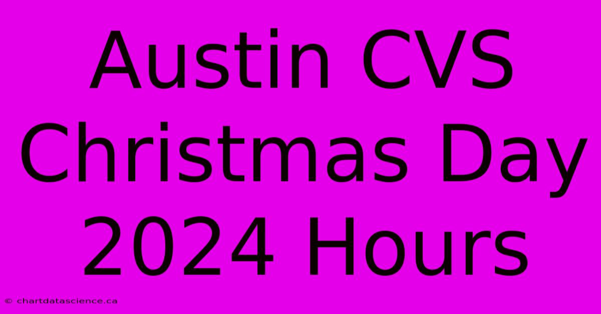 Austin CVS Christmas Day 2024 Hours