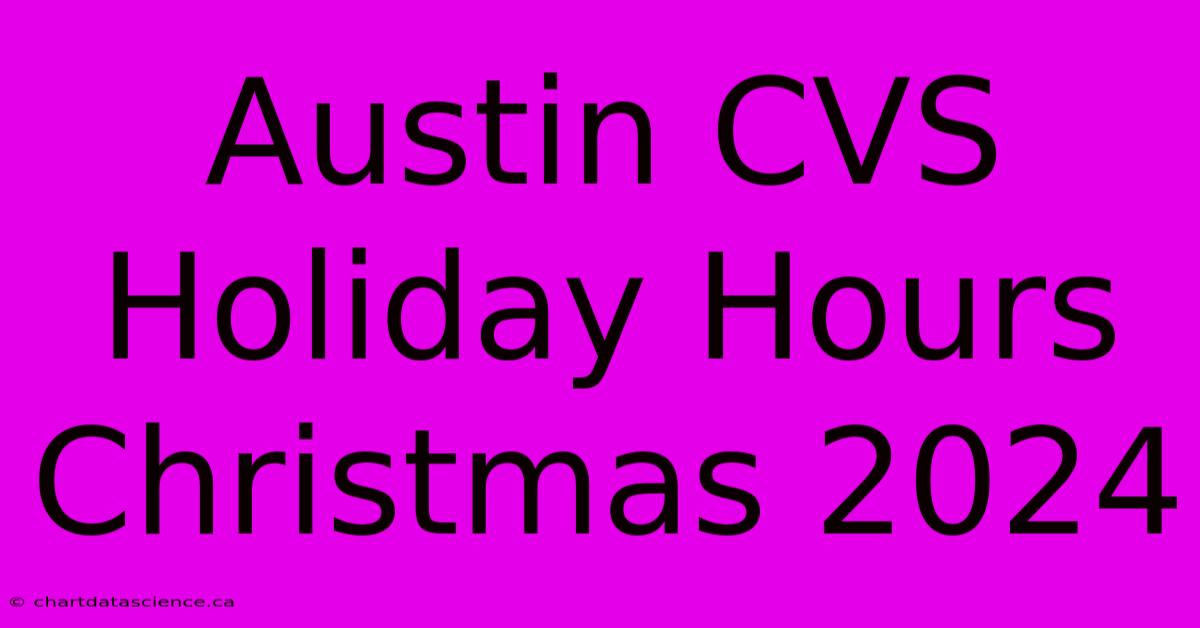 Austin CVS Holiday Hours Christmas 2024