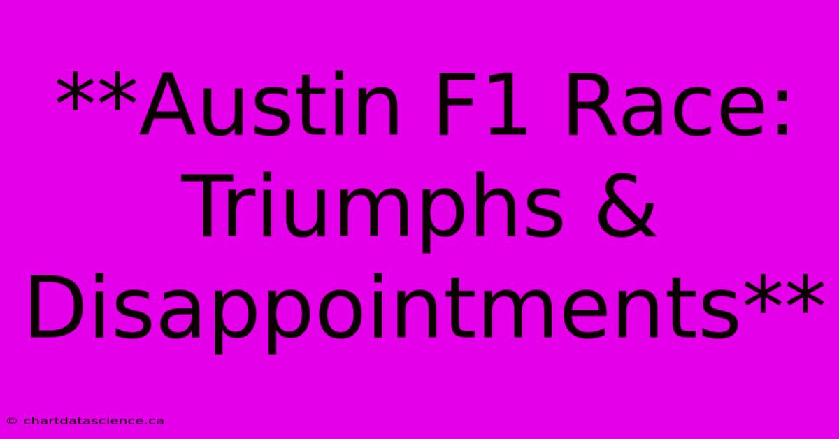 **Austin F1 Race: Triumphs & Disappointments** 