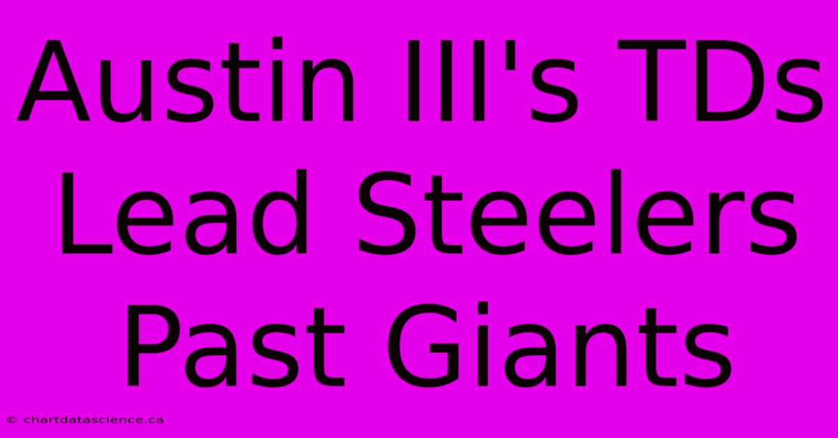 Austin III's TDs Lead Steelers Past Giants