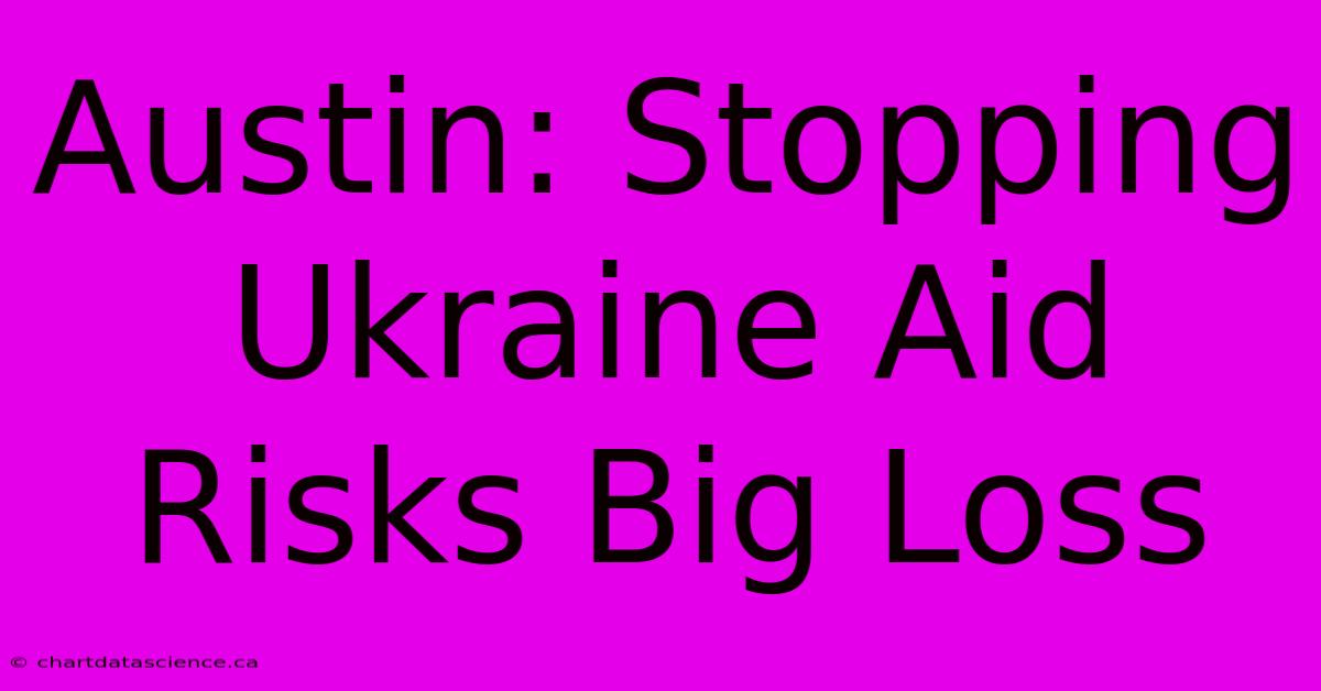 Austin: Stopping Ukraine Aid Risks Big Loss