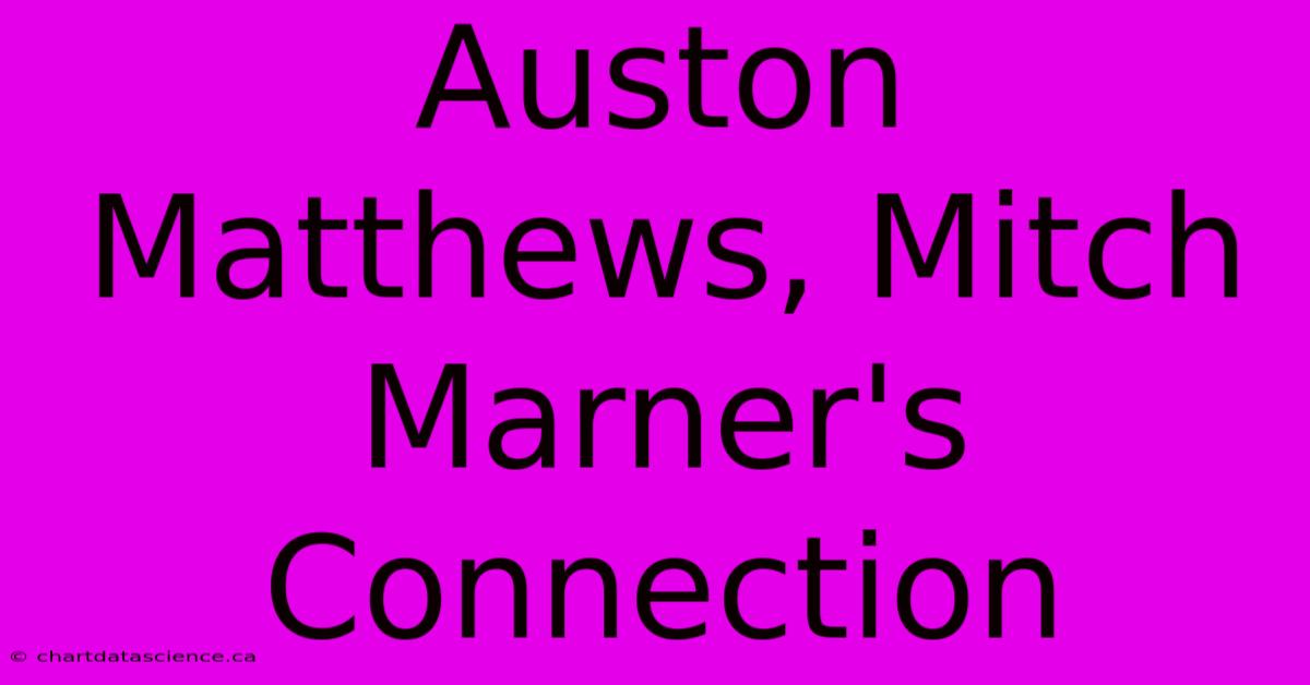 Auston Matthews, Mitch Marner's Connection