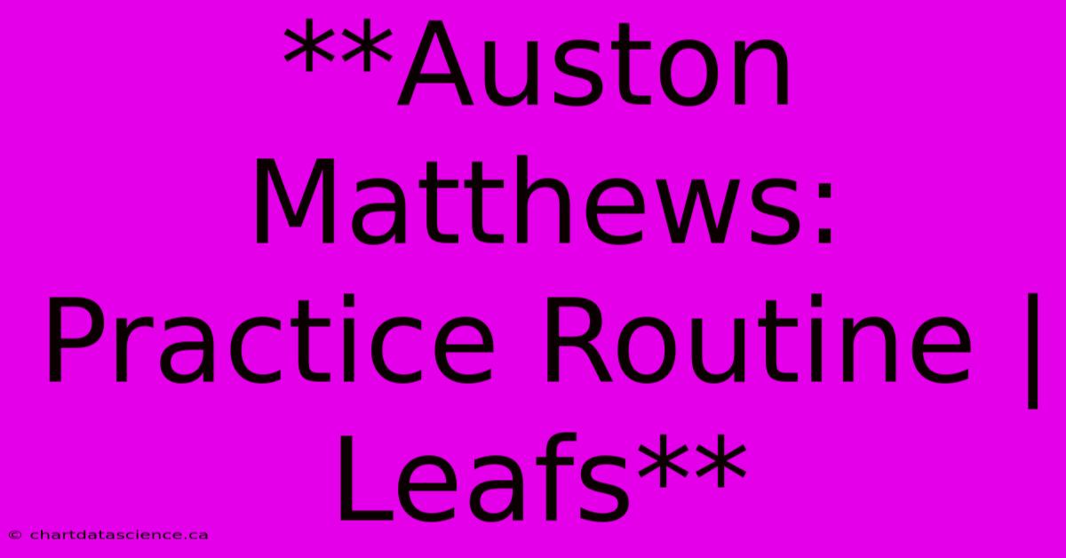 **Auston Matthews: Practice Routine | Leafs**