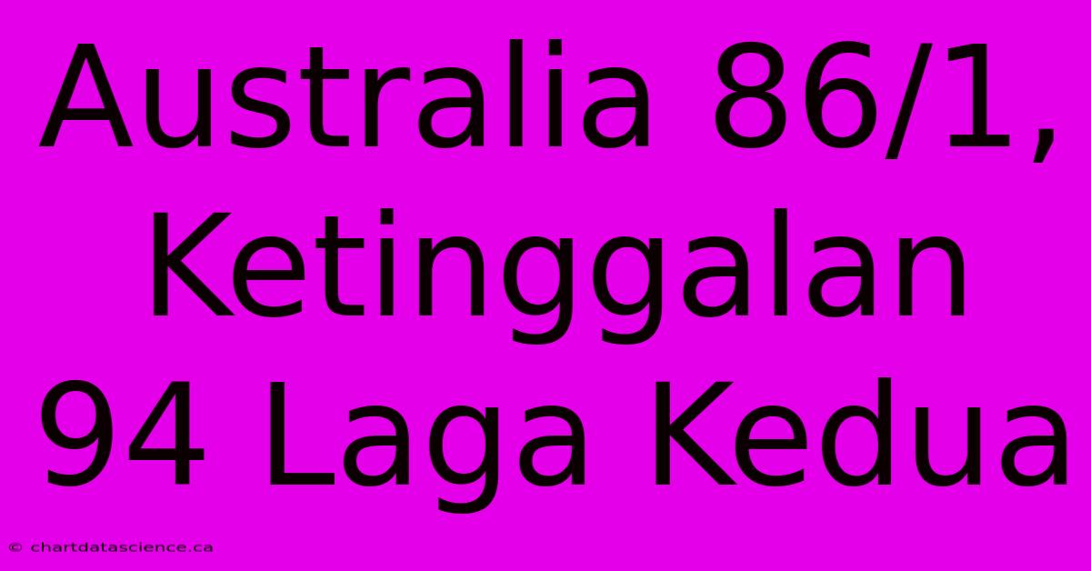 Australia 86/1, Ketinggalan 94 Laga Kedua