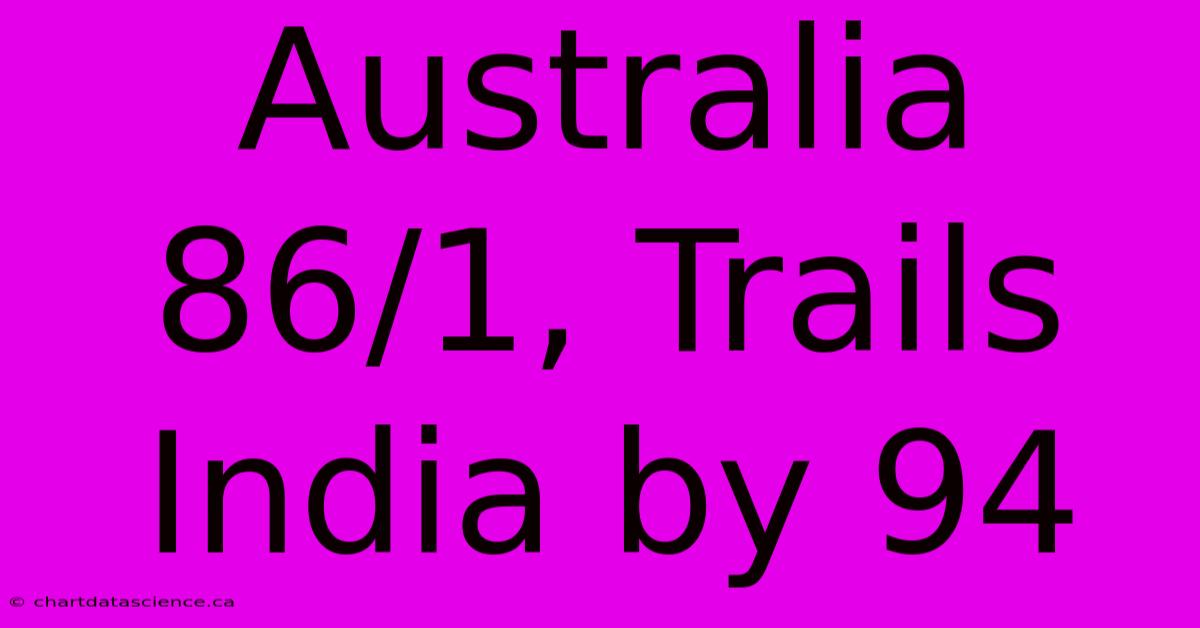 Australia 86/1, Trails India By 94