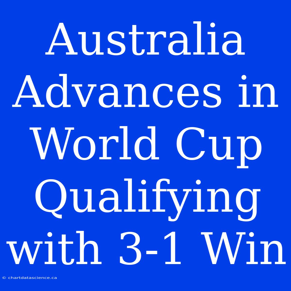 Australia Advances In World Cup Qualifying With 3-1 Win