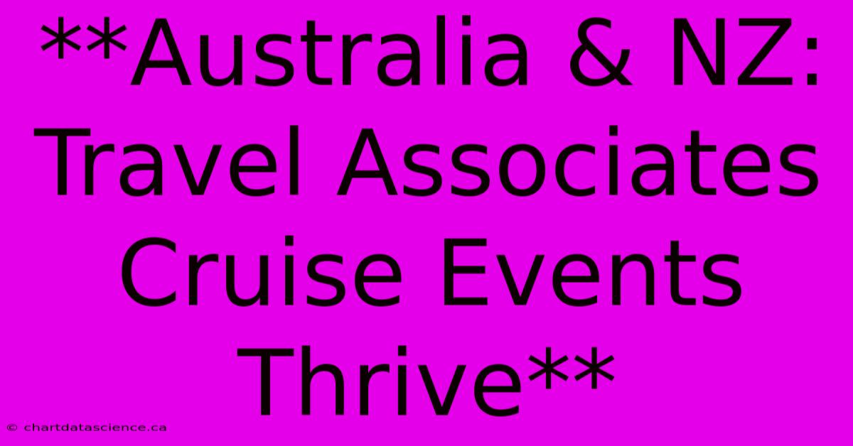 **Australia & NZ: Travel Associates Cruise Events Thrive**