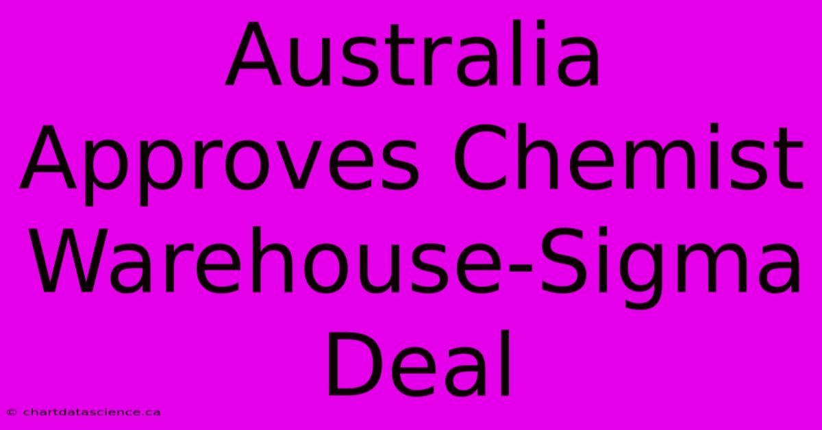 Australia Approves Chemist Warehouse-Sigma Deal