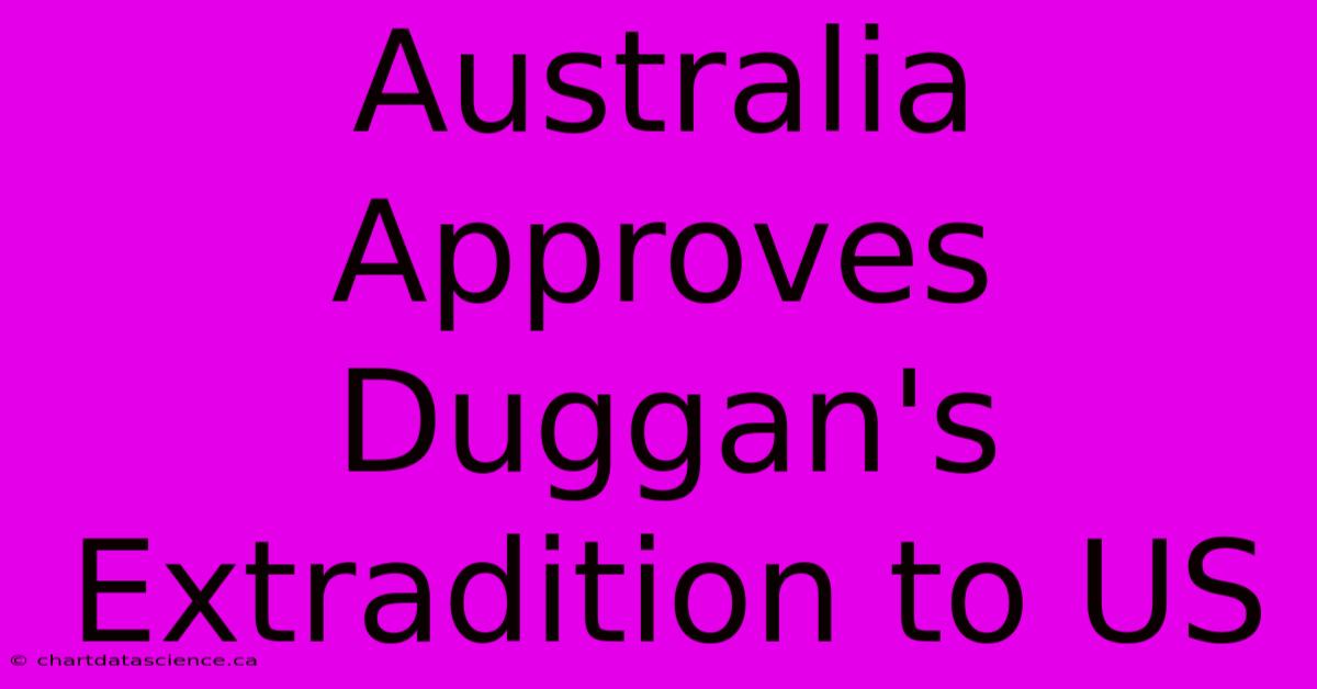 Australia Approves Duggan's Extradition To US