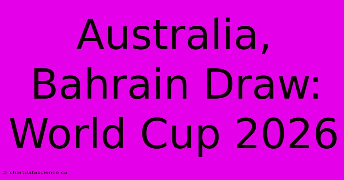 Australia, Bahrain Draw: World Cup 2026