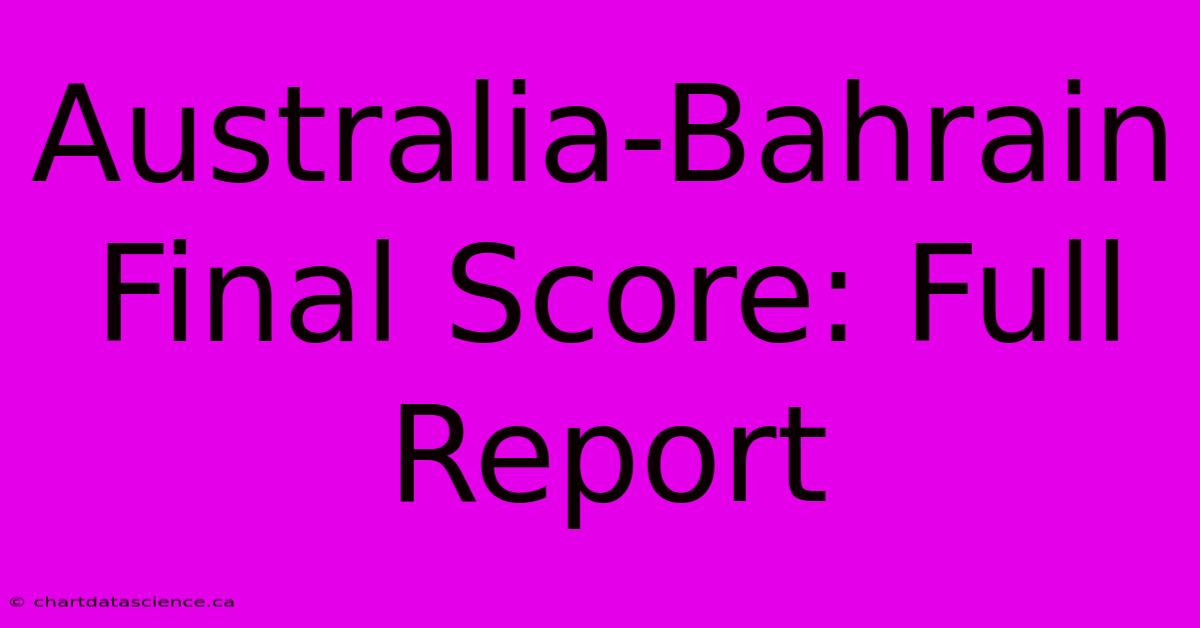 Australia-Bahrain Final Score: Full Report