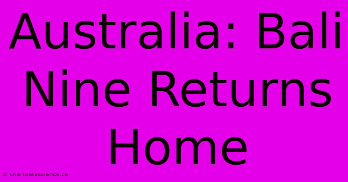 Australia: Bali Nine Returns Home