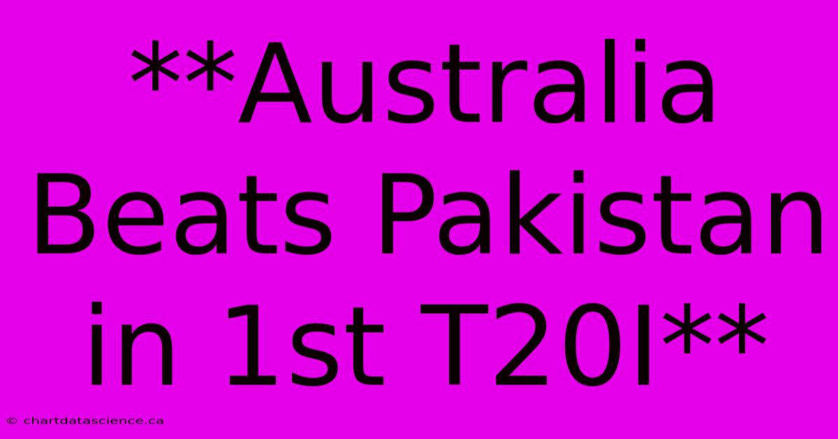 **Australia Beats Pakistan In 1st T20I**