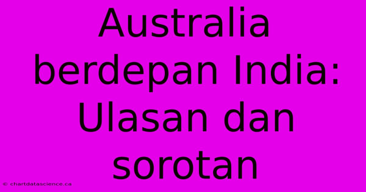 Australia Berdepan India: Ulasan Dan Sorotan