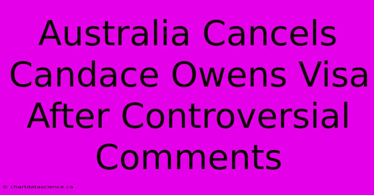 Australia Cancels Candace Owens Visa After Controversial Comments