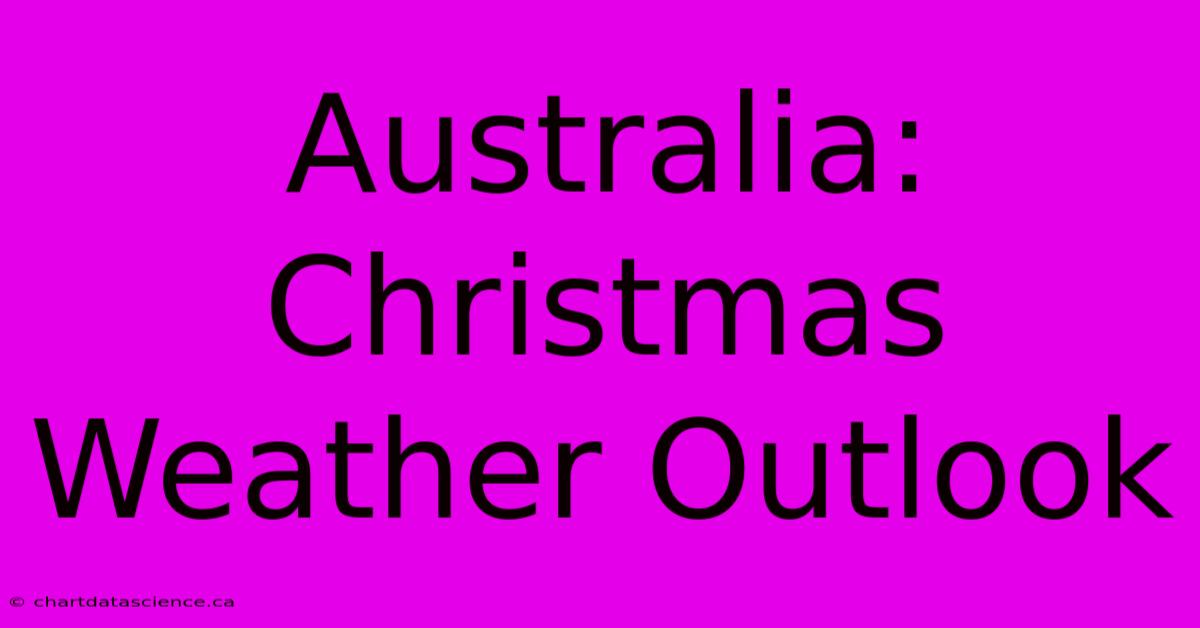 Australia: Christmas Weather Outlook