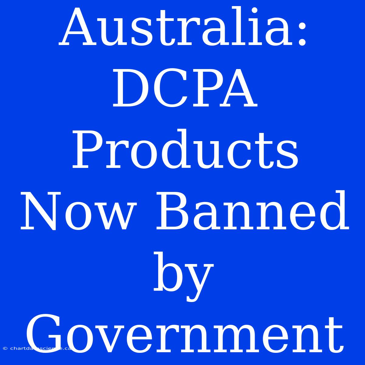 Australia: DCPA Products Now Banned By Government