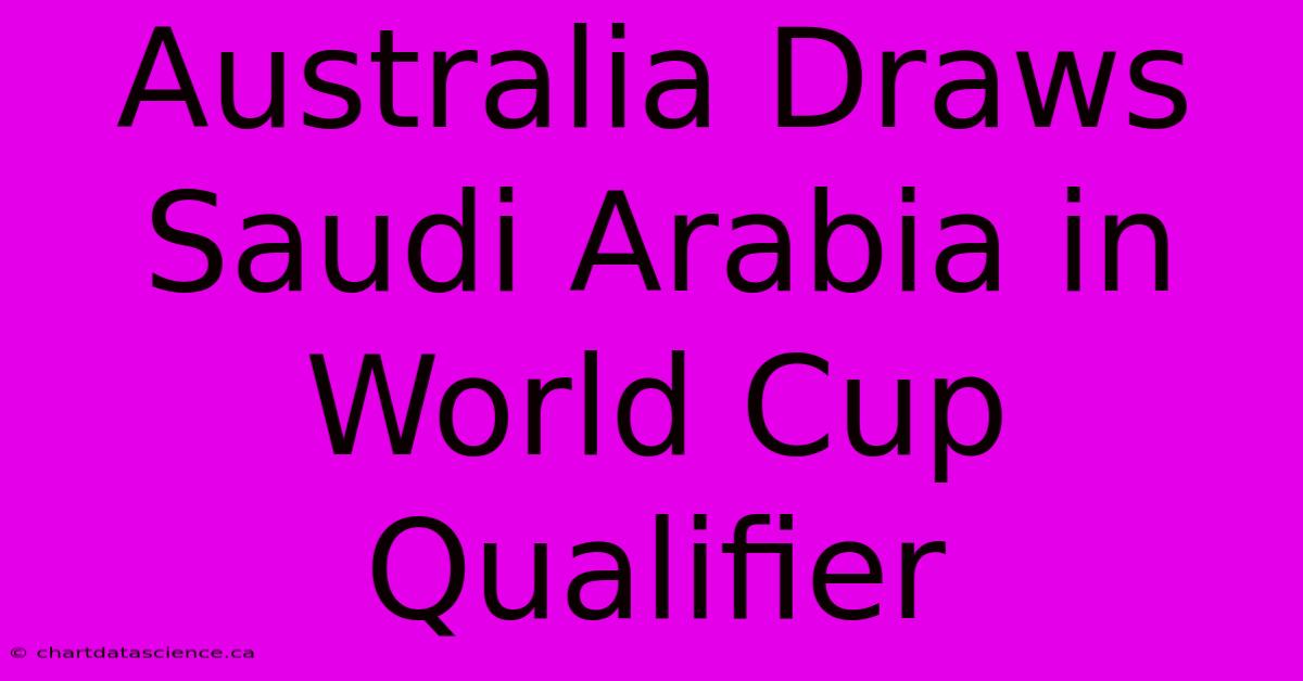 Australia Draws Saudi Arabia In World Cup Qualifier