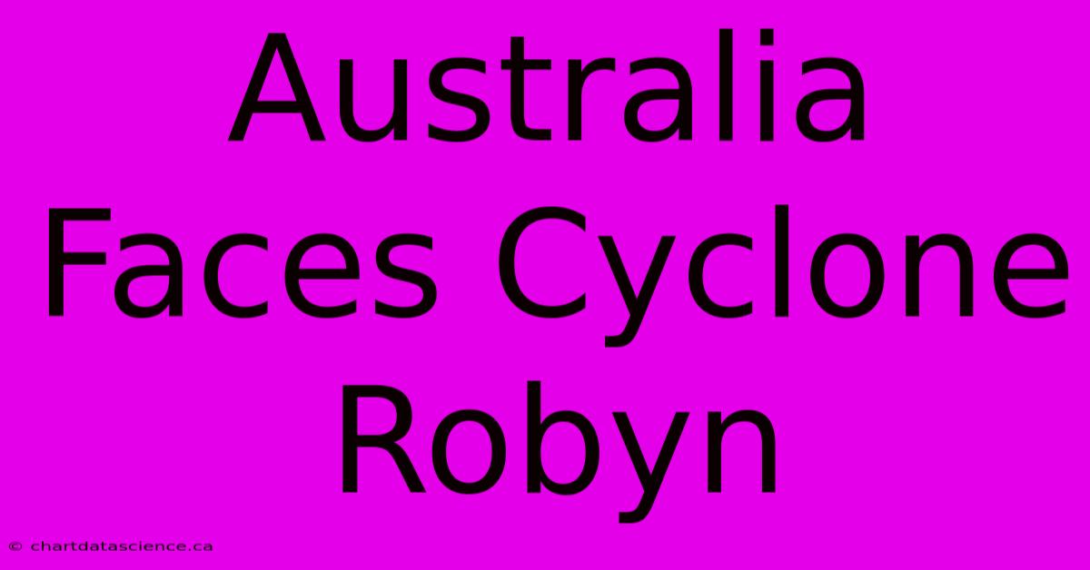 Australia Faces Cyclone Robyn