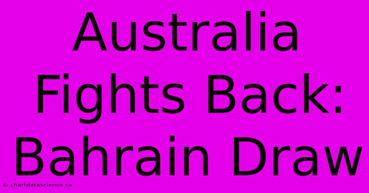 Australia Fights Back: Bahrain Draw