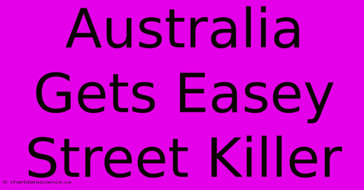 Australia Gets Easey Street Killer