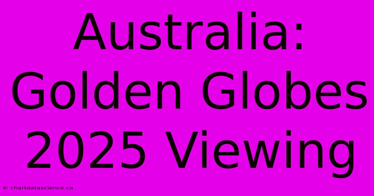 Australia: Golden Globes 2025 Viewing