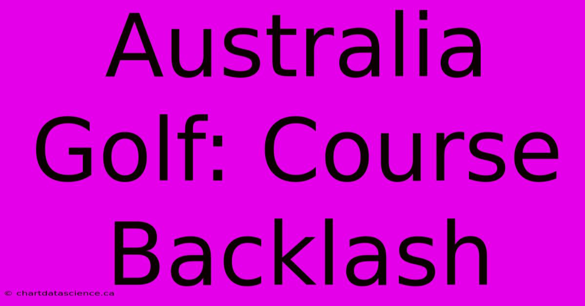 Australia Golf: Course Backlash