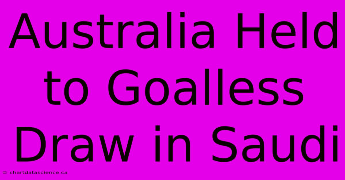 Australia Held To Goalless Draw In Saudi