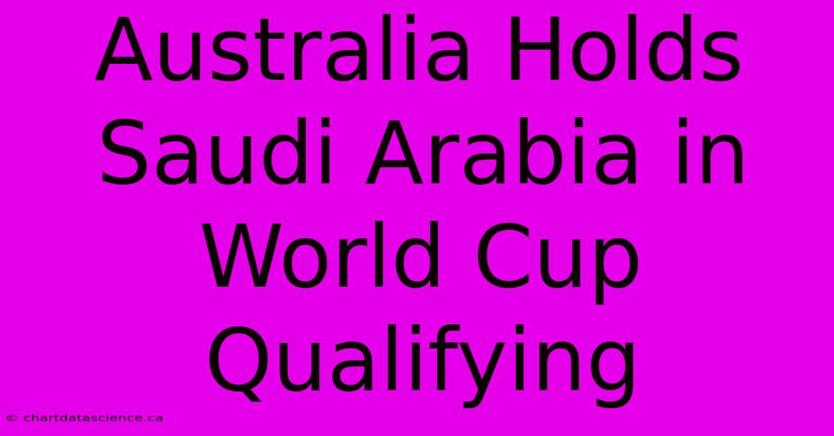 Australia Holds Saudi Arabia In World Cup Qualifying