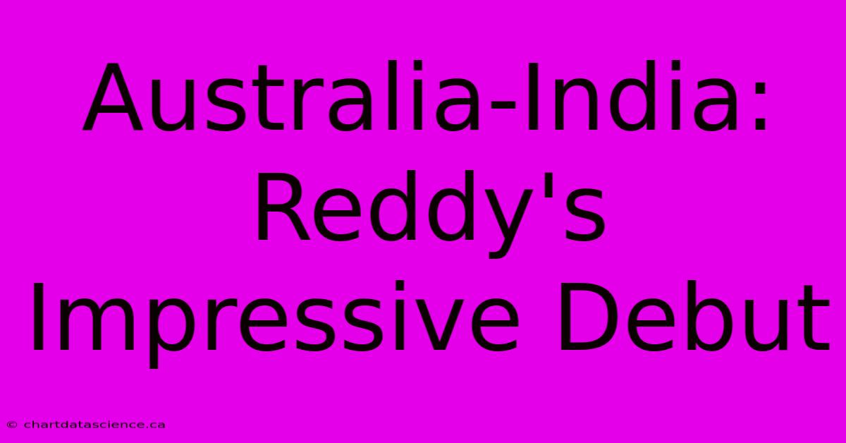 Australia-India: Reddy's Impressive Debut