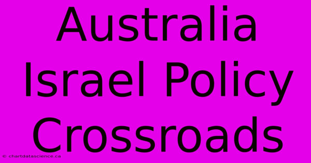 Australia Israel Policy Crossroads