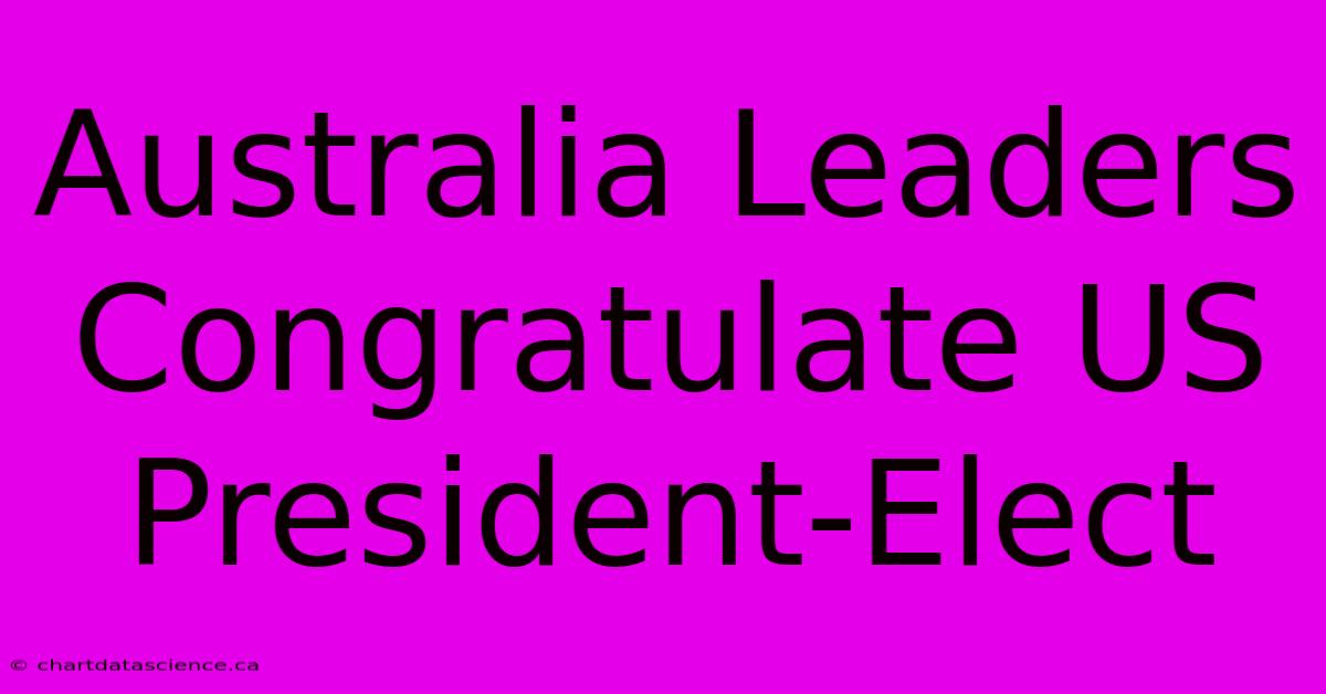 Australia Leaders Congratulate US President-Elect