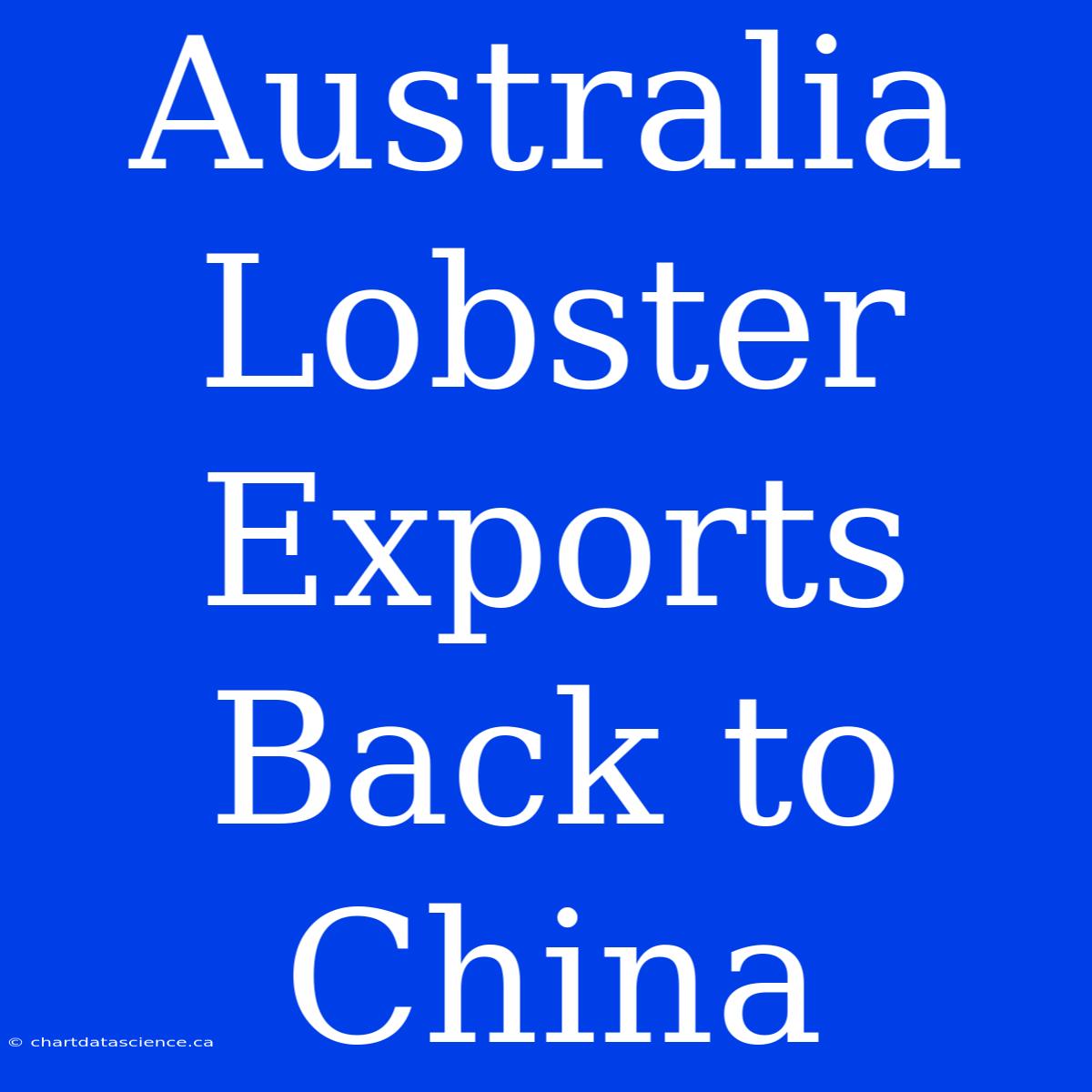 Australia Lobster Exports Back To China