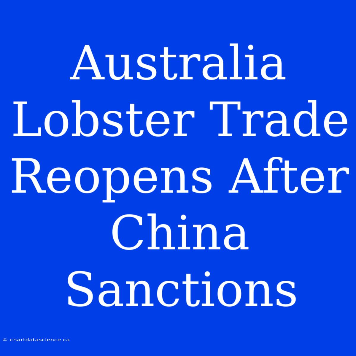 Australia Lobster Trade Reopens After China Sanctions