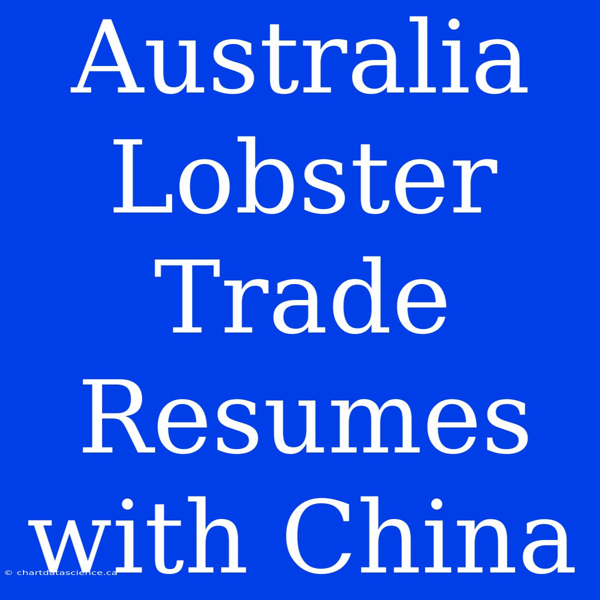 Australia Lobster Trade Resumes With China