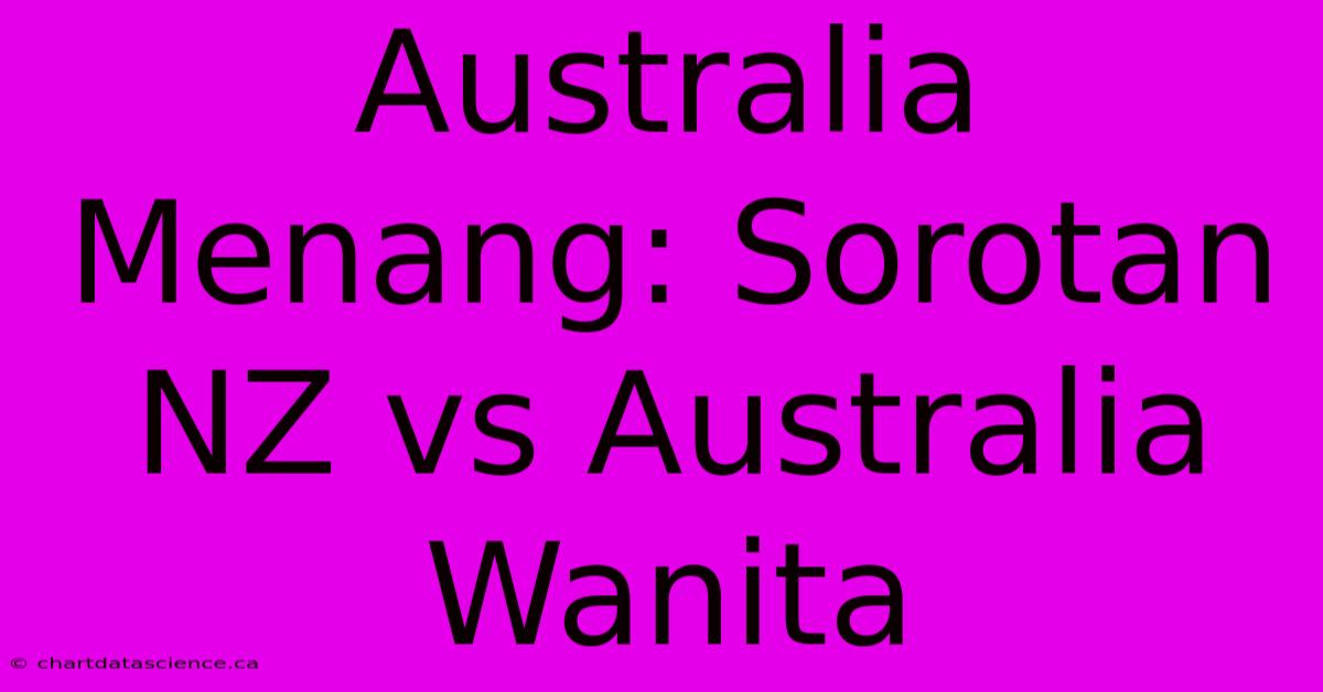 Australia Menang: Sorotan NZ Vs Australia Wanita