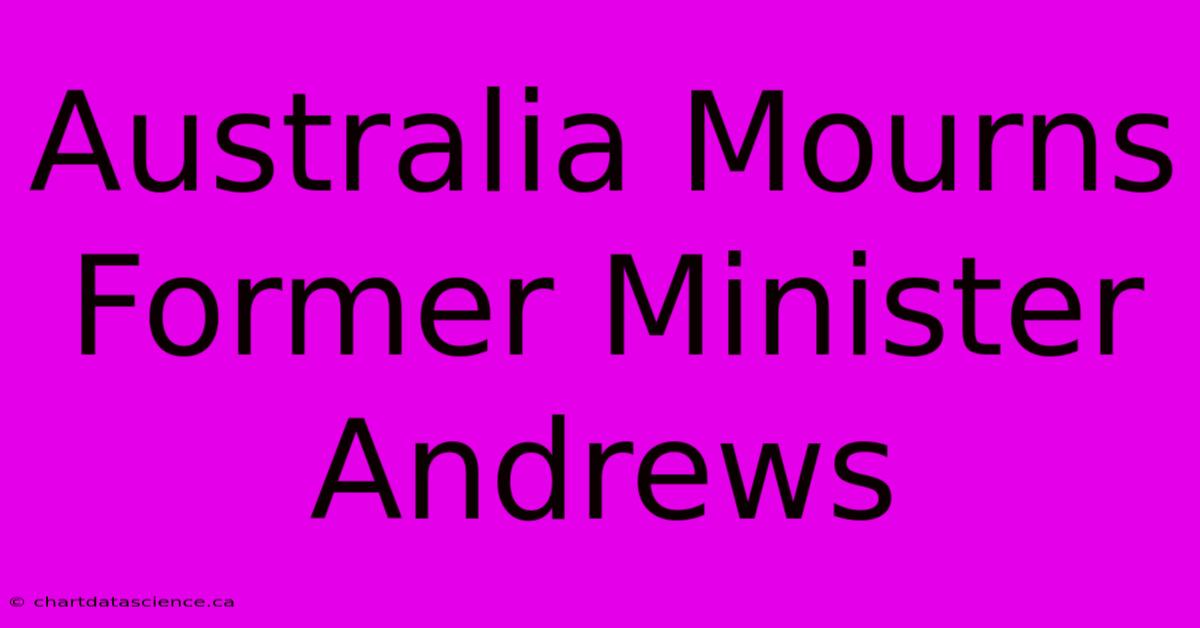 Australia Mourns Former Minister Andrews