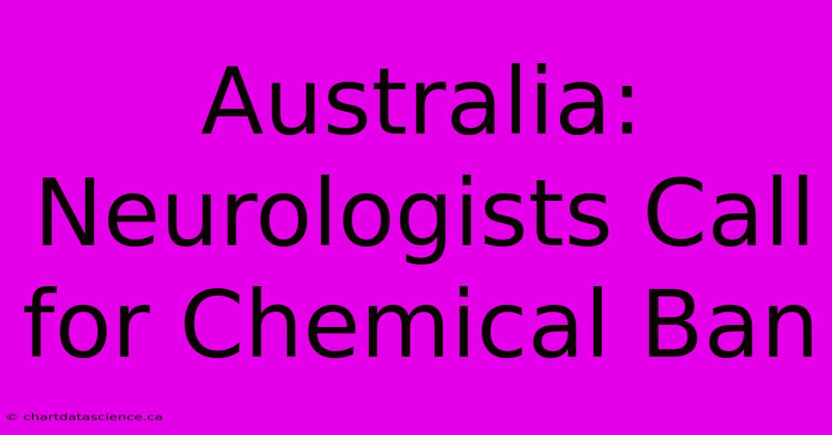 Australia: Neurologists Call For Chemical Ban