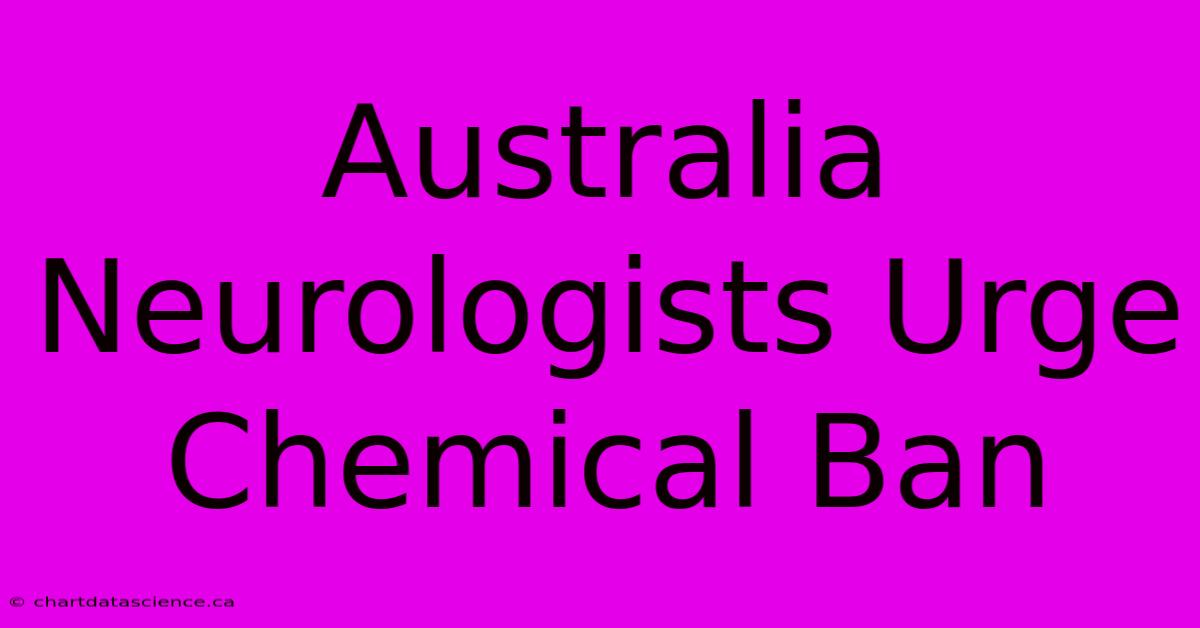 Australia Neurologists Urge Chemical Ban