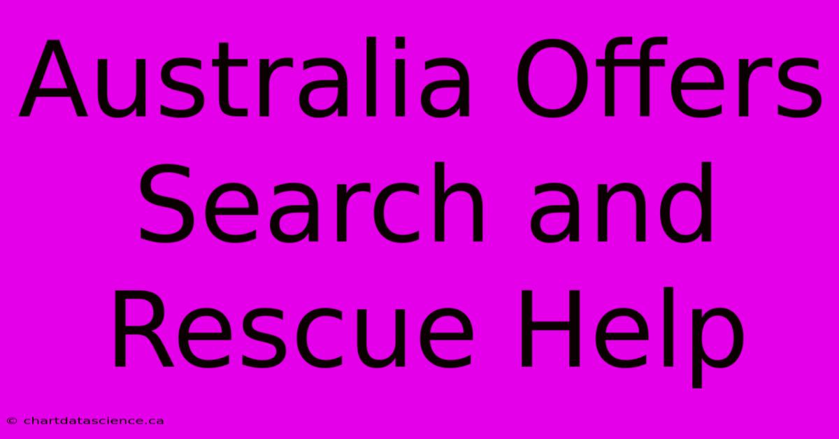 Australia Offers Search And Rescue Help