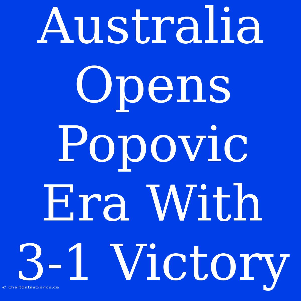 Australia Opens Popovic Era With 3-1 Victory