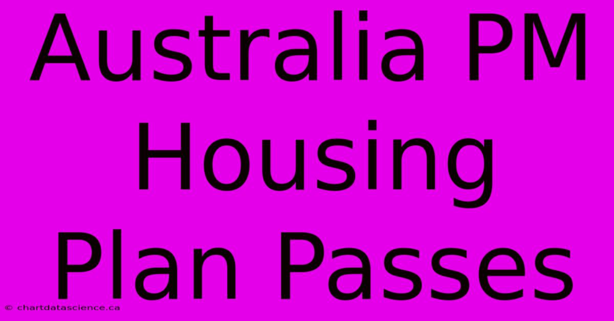 Australia PM Housing Plan Passes