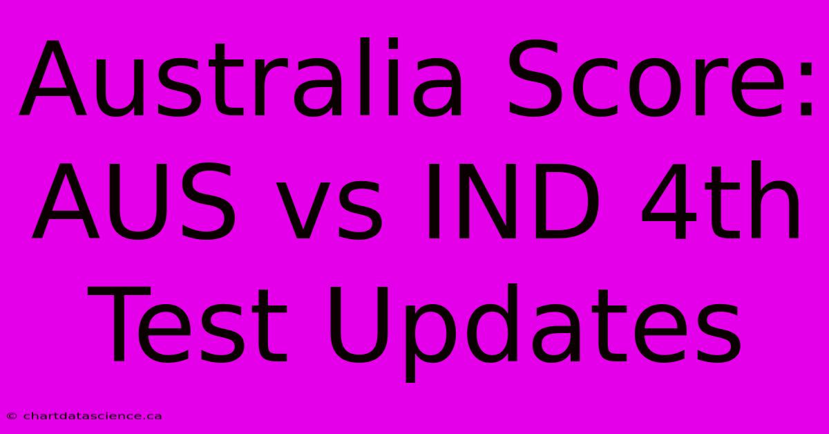 Australia Score: AUS Vs IND 4th Test Updates